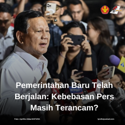 PEMERINTAHAN BARU TELAH BERJALAN: KEBEBASAN PERS MASIH TERANCAM?